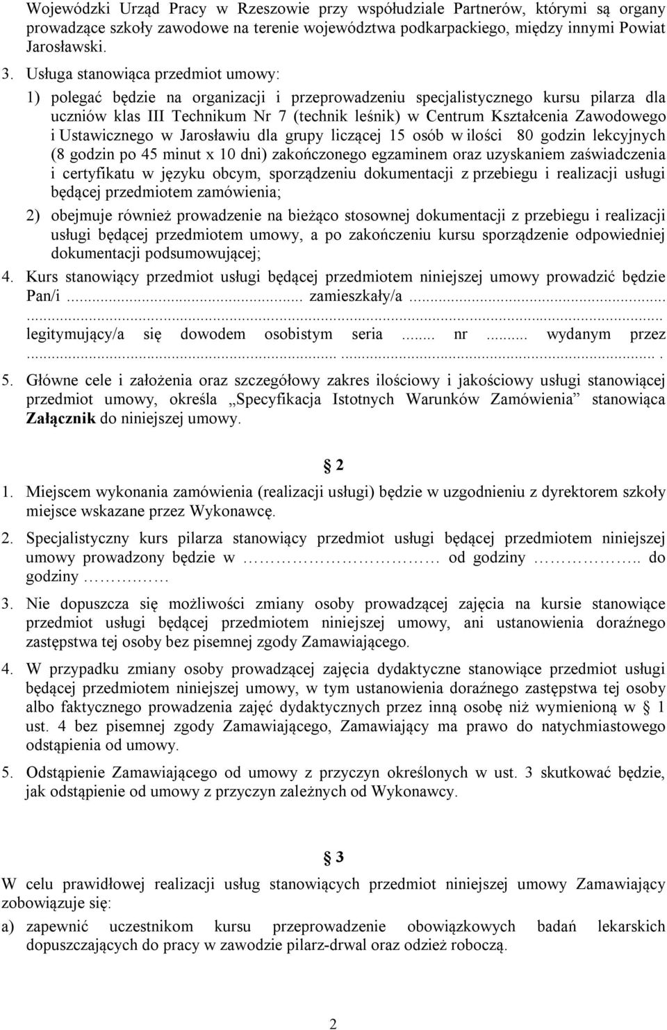 Zawodowego i Ustawicznego w Jarosławiu dla grupy liczącej 15 osób w ilości 80 godzin lekcyjnych (8 godzin po 45 minut x 10 dni) zakończonego egzaminem oraz uzyskaniem zaświadczenia i certyfikatu w
