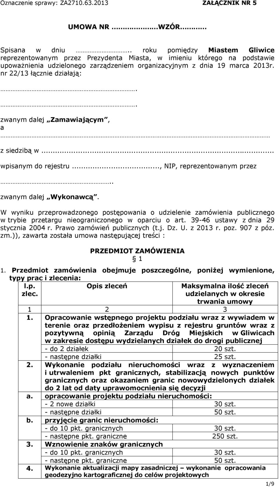 nr 22/13 łącznie działają:.. zwanym dalej Zamawiającym, a z siedzibą w... wpisanym do rejestru..., NIP, reprezentowanym przez.. zwanym dalej Wykonawcą.