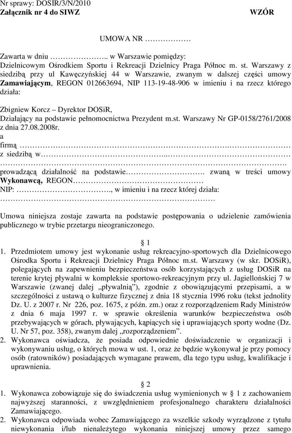 DOSiR, Działający na podstawie pełnomocnictwa Prezydent m.st. Warszawy Nr GP-0158/2761/2008 z dnia 27.08.2008r. a firmą. z siedzibą w... prowadzącą działalność na podstawie.