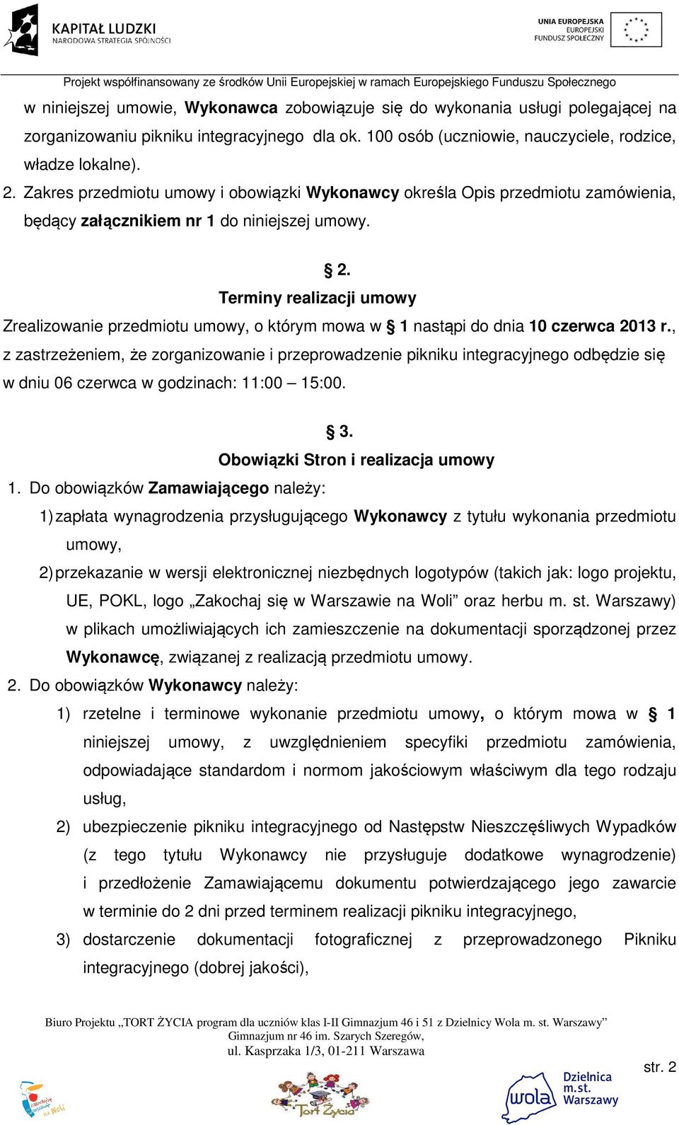 Terminy realizacji umowy Zrealizowanie przedmiotu umowy, o którym mowa w 1 nastąpi do dnia 10 czerwca 2013 r.