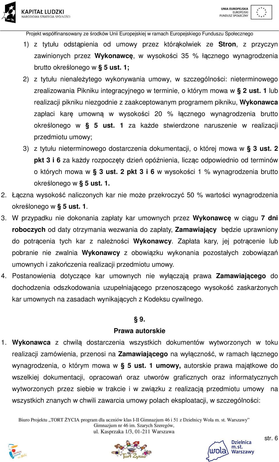 1 lub realizacji pikniku niezgodnie z zaakceptowanym programem pikniku, Wykonawca zapłaci karę umowną w wysokości 20 % łącznego wynagrodzenia brutto określonego w 5 ust.