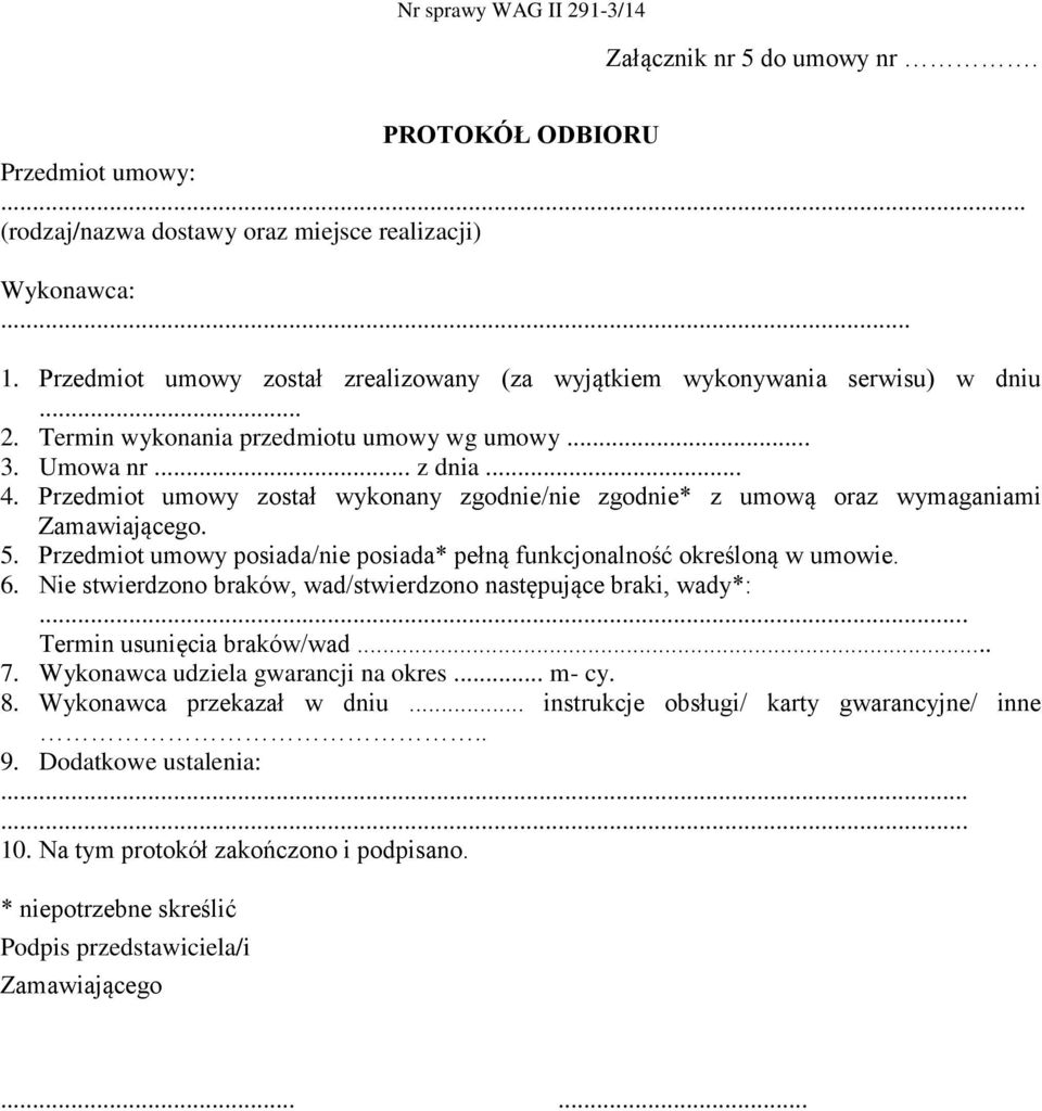Przedmiot umowy został wykonany zgodnie/nie zgodnie* z umową oraz wymaganiami Zamawiającego. 5. Przedmiot umowy posiada/nie posiada* pełną funkcjonalność określoną w umowie. 6.