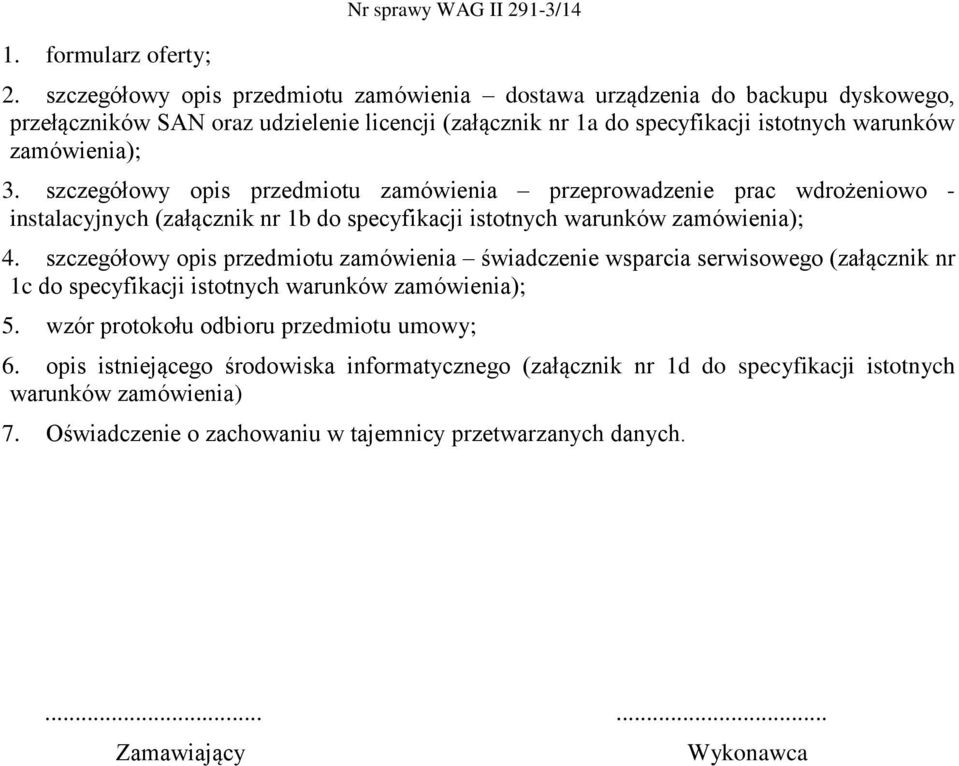 szczegółowy opis przedmiotu zamówienia przeprowadzenie prac wdrożeniowo - instalacyjnych (załącznik nr 1b do specyfikacji istotnych warunków zamówienia); 4.
