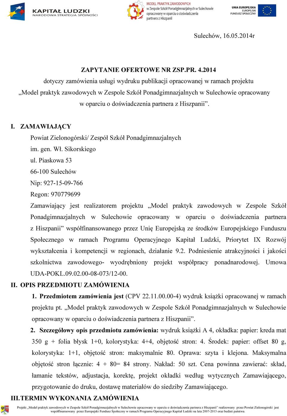 z Hiszpanii. I. ZAMAWIAJĄCY Powiat Zielonogórski/ Zespół Szkół Ponadgimnazjalnych im. gen. Wł. Sikorskiego ul.
