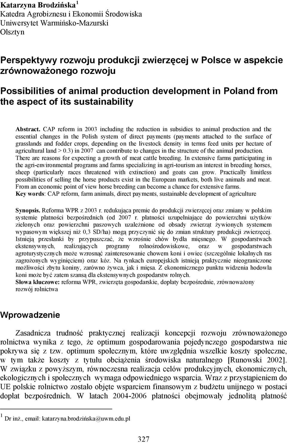 CAP reform in 2003 including the reduction in subsidies to animal production and the essential changes in the Polish system of direct payments (payments attached to the surface of grasslands and