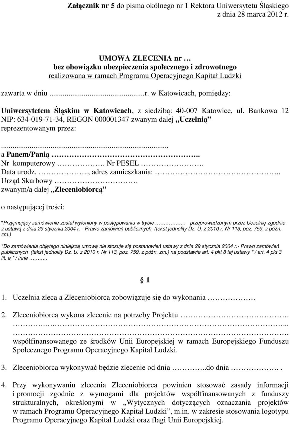 Bankowa 12 NIP: 634-019-71-34, REGON 000001347 zwanym dalej Uczelnią reprezentowanym przez:... a Panem/Panią Nr komputerowy. Nr PESEL. Data urodz.