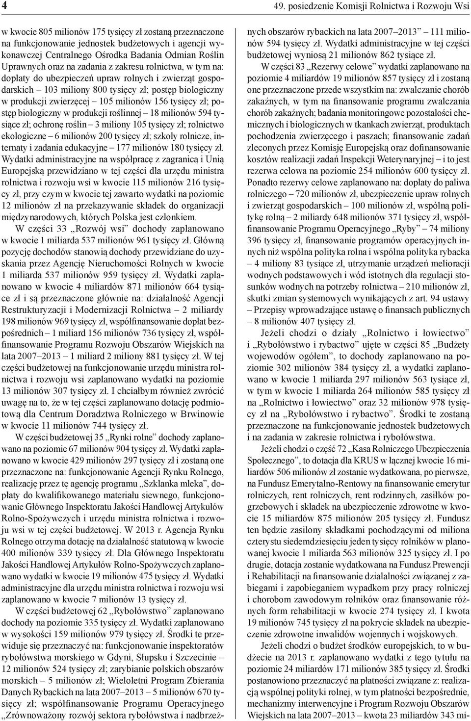 programu zwalczania chorób zakaźnych; badania monitoringowe pozostałości chemicznych i biologicznych w tkankach zwierząt, produktach pochodzenia zwierzęcego i paszach; finansowanie zadań zleconych