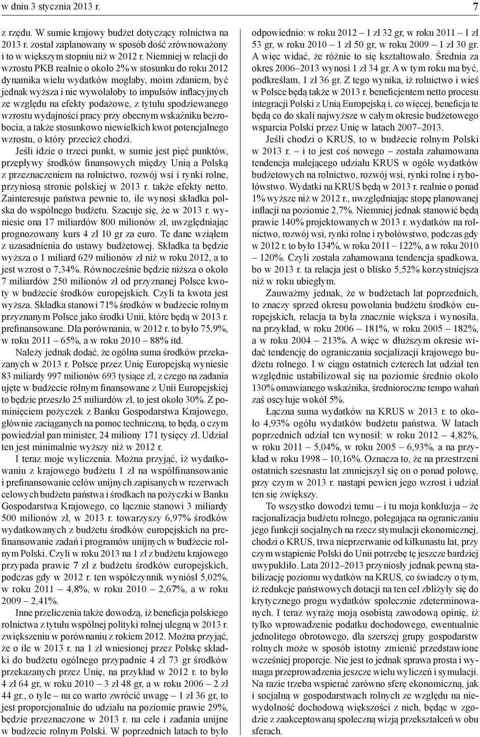 efekty podażowe, z tytułu spodziewanego wzrostu wydajności pracy przy obecnym wskaźniku bezrobocia, a także stosunkowo niewielkich kwot potencjalnego wzrostu, o który przecież chodzi.