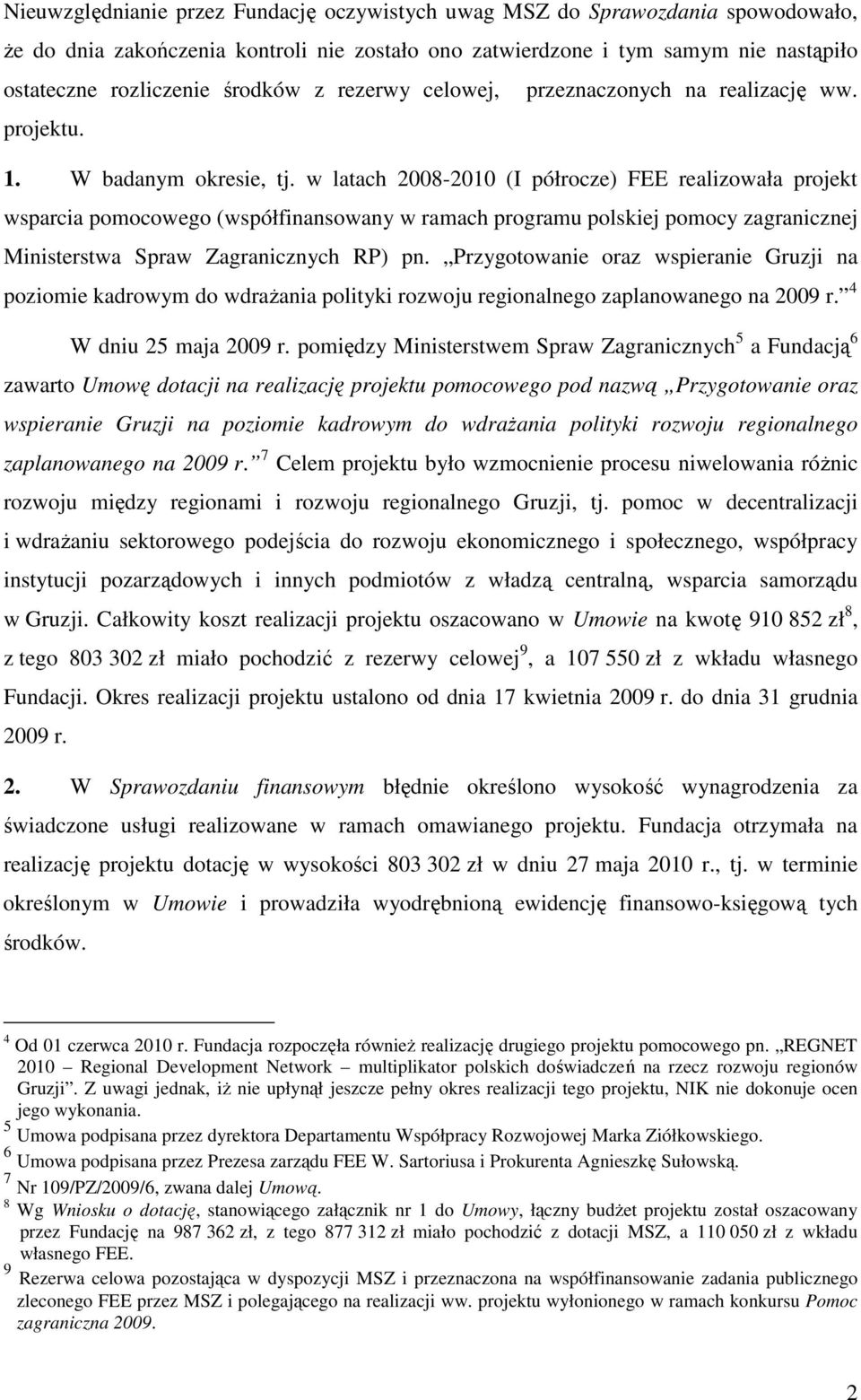 w latach 2008-2010 (I półrocze) FEE realizowała projekt wsparcia pomocowego (współfinansowany w ramach programu polskiej pomocy zagranicznej Ministerstwa Spraw Zagranicznych RP) pn.