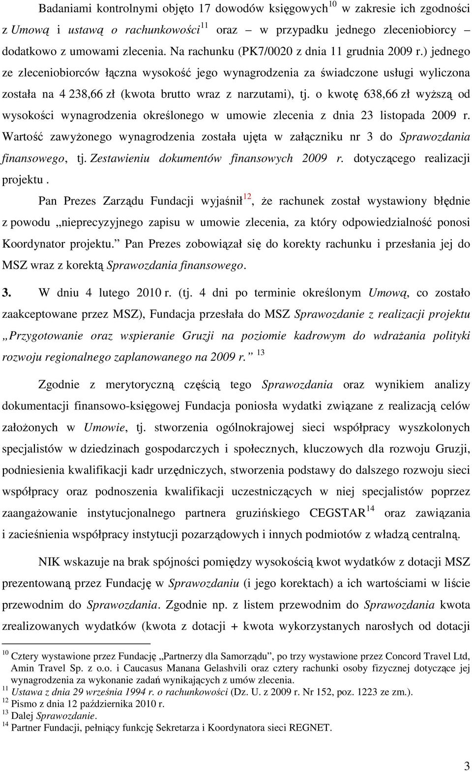 ) jednego ze zleceniobiorców łączna wysokość jego wynagrodzenia za świadczone usługi wyliczona została na 4 238,66 zł (kwota brutto wraz z narzutami), tj.