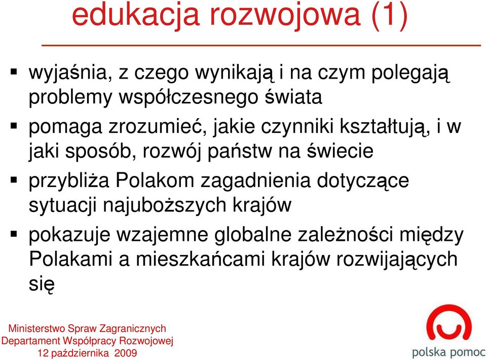 przybliŝa Polakom zagadnienia dotyczące sytuacji najuboŝszych krajów pokazuje wzajemne globalne