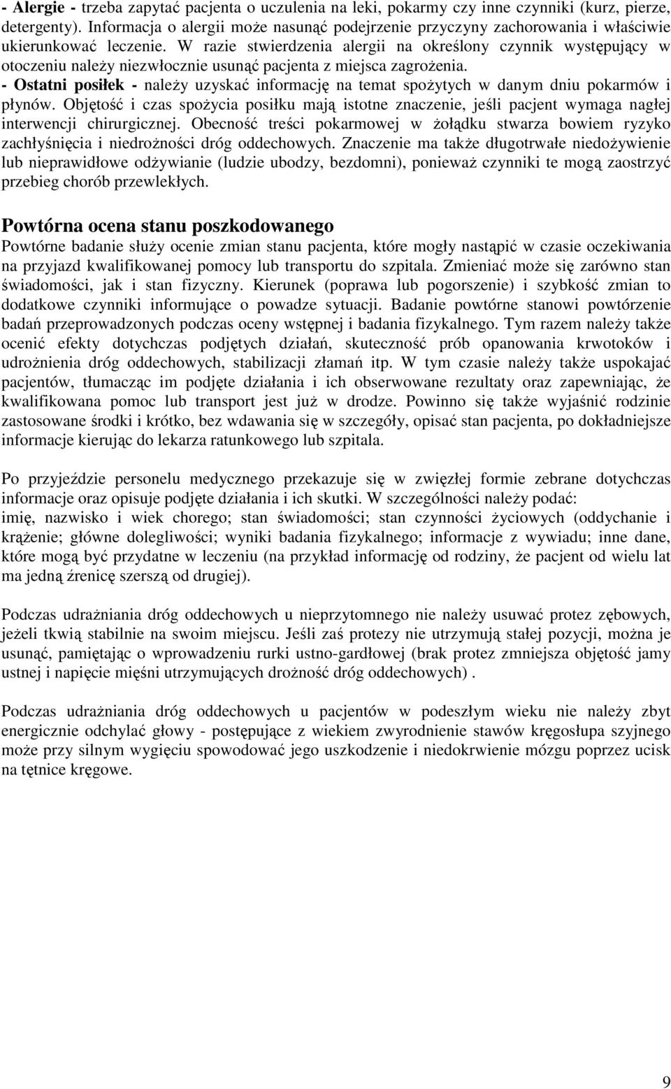 W razie stwierdzenia alergii na określony czynnik występujący w otoczeniu naleŝy niezwłocznie usunąć pacjenta z miejsca zagroŝenia.