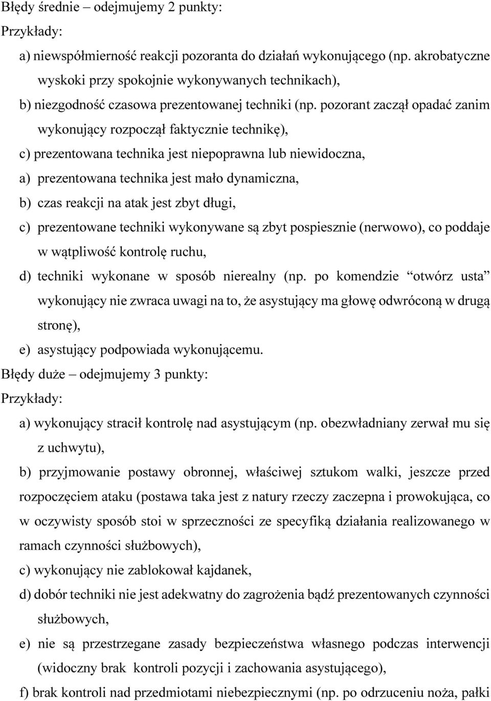 pozorant zaczął opadać zanim wykonujący rozpoczął faktycznie technikę), c) prezentowana technika jest niepoprawna lub niewidoczna, a) prezentowana technika jest mało dynamiczna, b) czas reakcji na