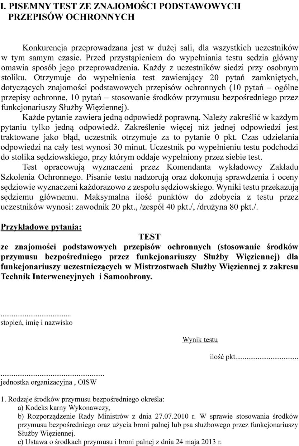 Otrzymuje do wypełnienia test zawierający 20 pytań zamkniętych, dotyczących znajomości podstawowych przepisów ochronnych (10 pytań ogólne przepisy ochronne, 10 pytań stosowanie środków przymusu