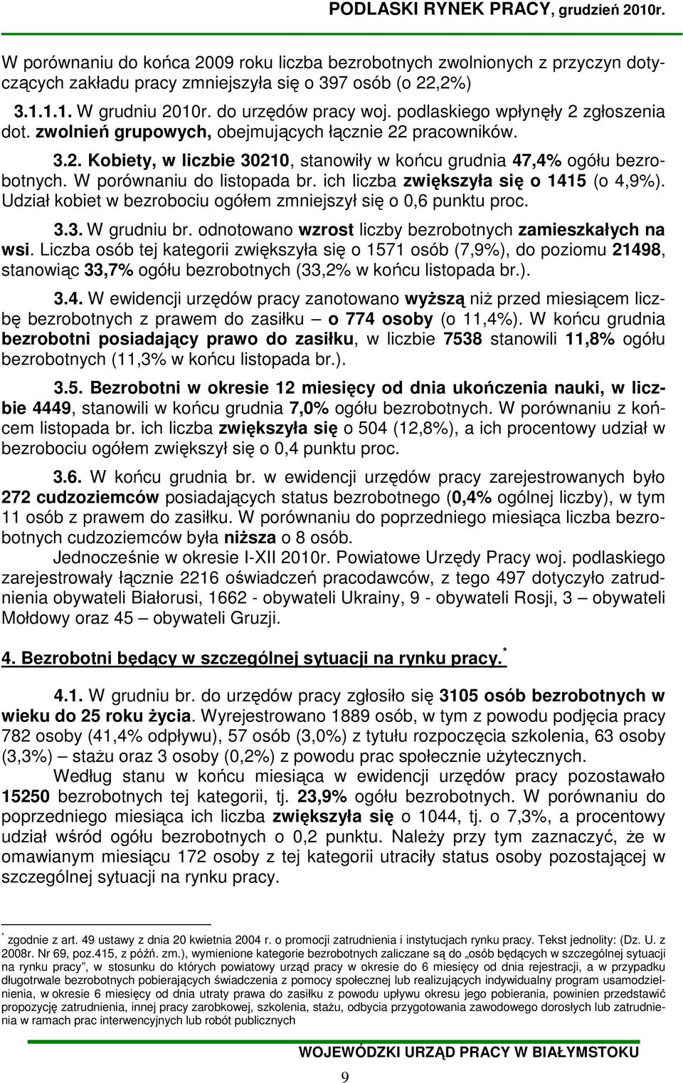 W porównaniu do listopada br. ich liczba zwiększyła się o 1415 (o 4,9%). Udział w bezrobociu ogółem zmniejszył się o 0,6 punktu proc. 3.3. W grudniu br.