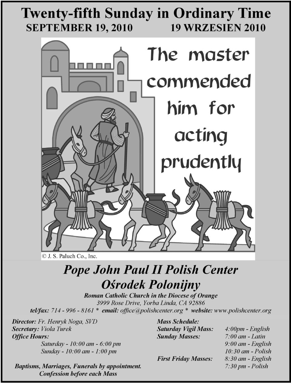 Henryk Noga, SVD Secretary: Viola Turek Office Hours: Saturday - 10:00 am - 6:00 pm Sunday - 10:00 am - 1:00 pm Baptisms, Marriages, Funerals by appointment.