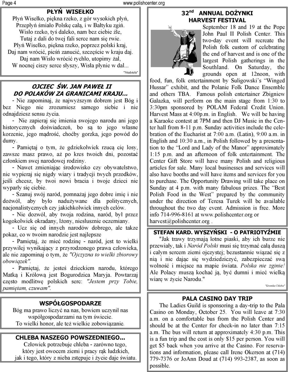 Daj nam Wisło wrócić rychło, utopimy żal, W nocnej ciszy serce słyszy, Wisła płynie w dal... WSPÓŁGOSPODARZE Bóg ma prawo liczyć na nas, bowiem uczynił nas współgospodarzami na tym świecie.