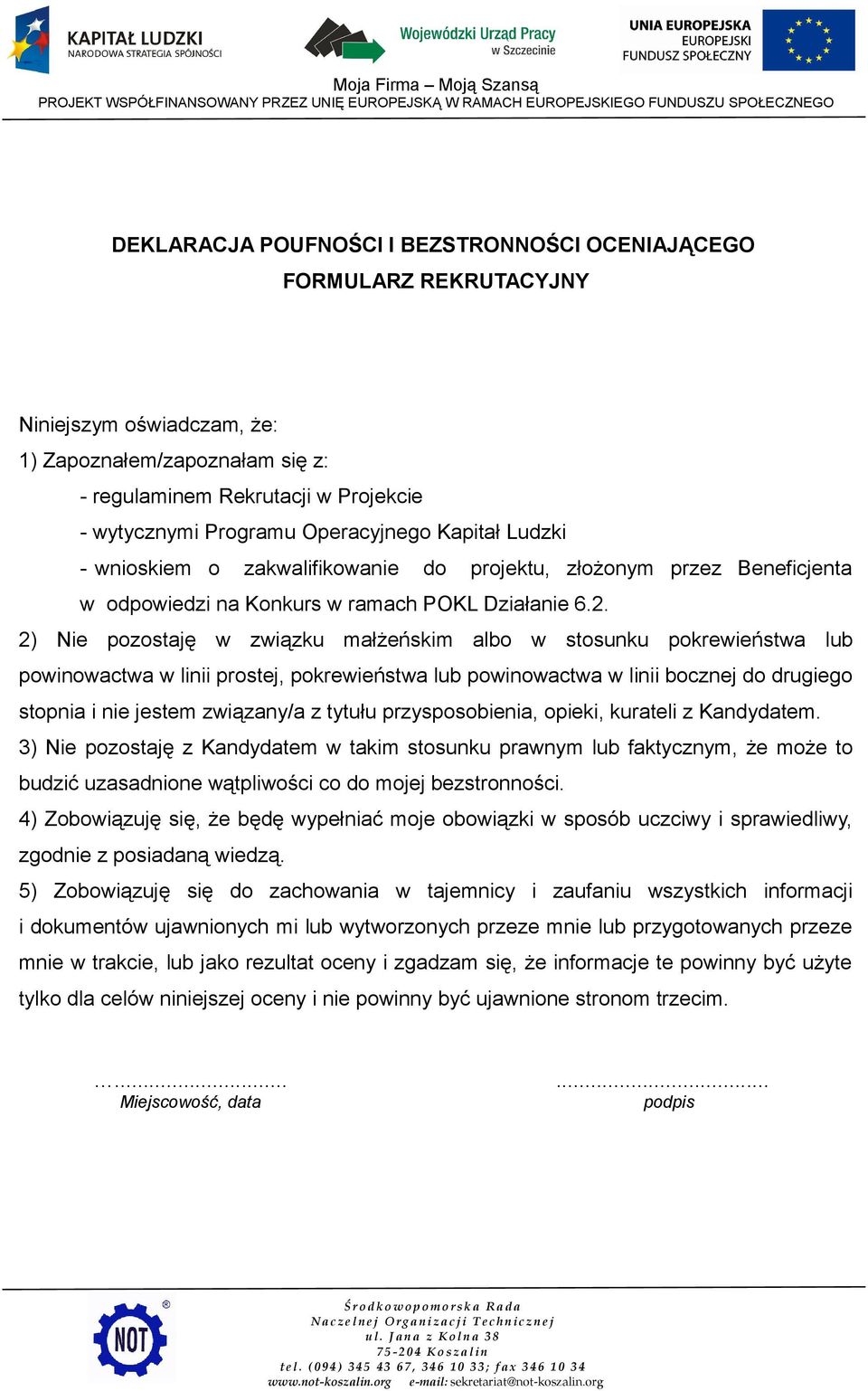 2) Nie pozostaję w związku małżeńskim albo w stosunku pokrewieństwa lub powinowactwa w linii prostej, pokrewieństwa lub powinowactwa w linii bocznej do drugiego stopnia i nie jestem związany/a z