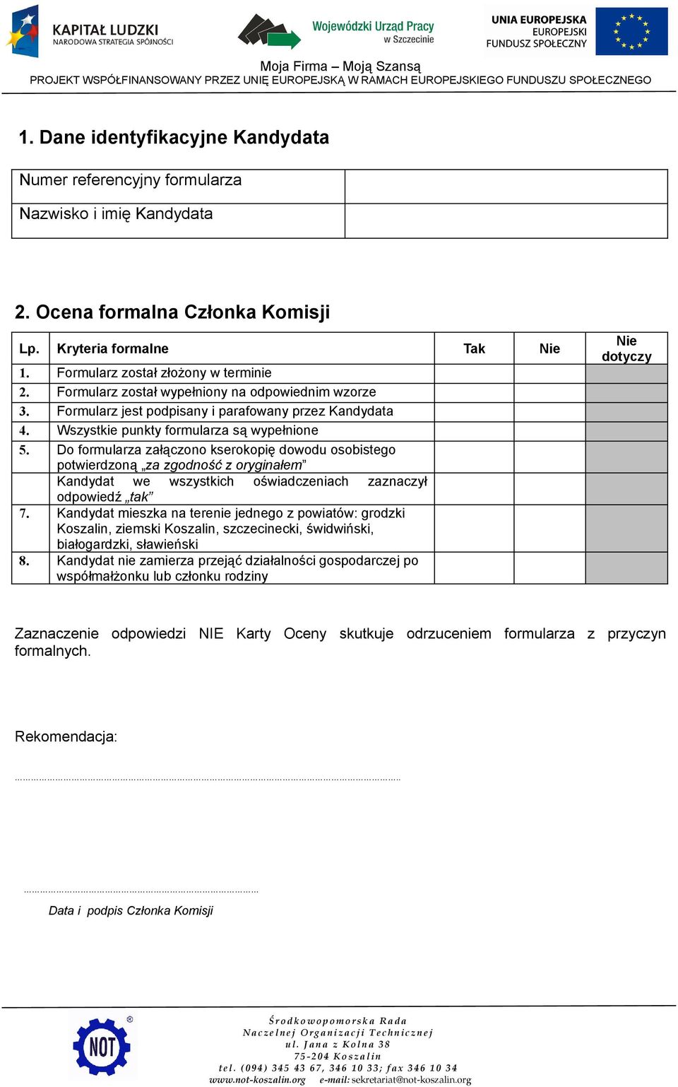 Do formularza załączono kserokopię dowodu osobistego potwierdzoną za zgodność z oryginałem Kandydat we wszystkich oświadczeniach zaznaczył odpowiedź tak.