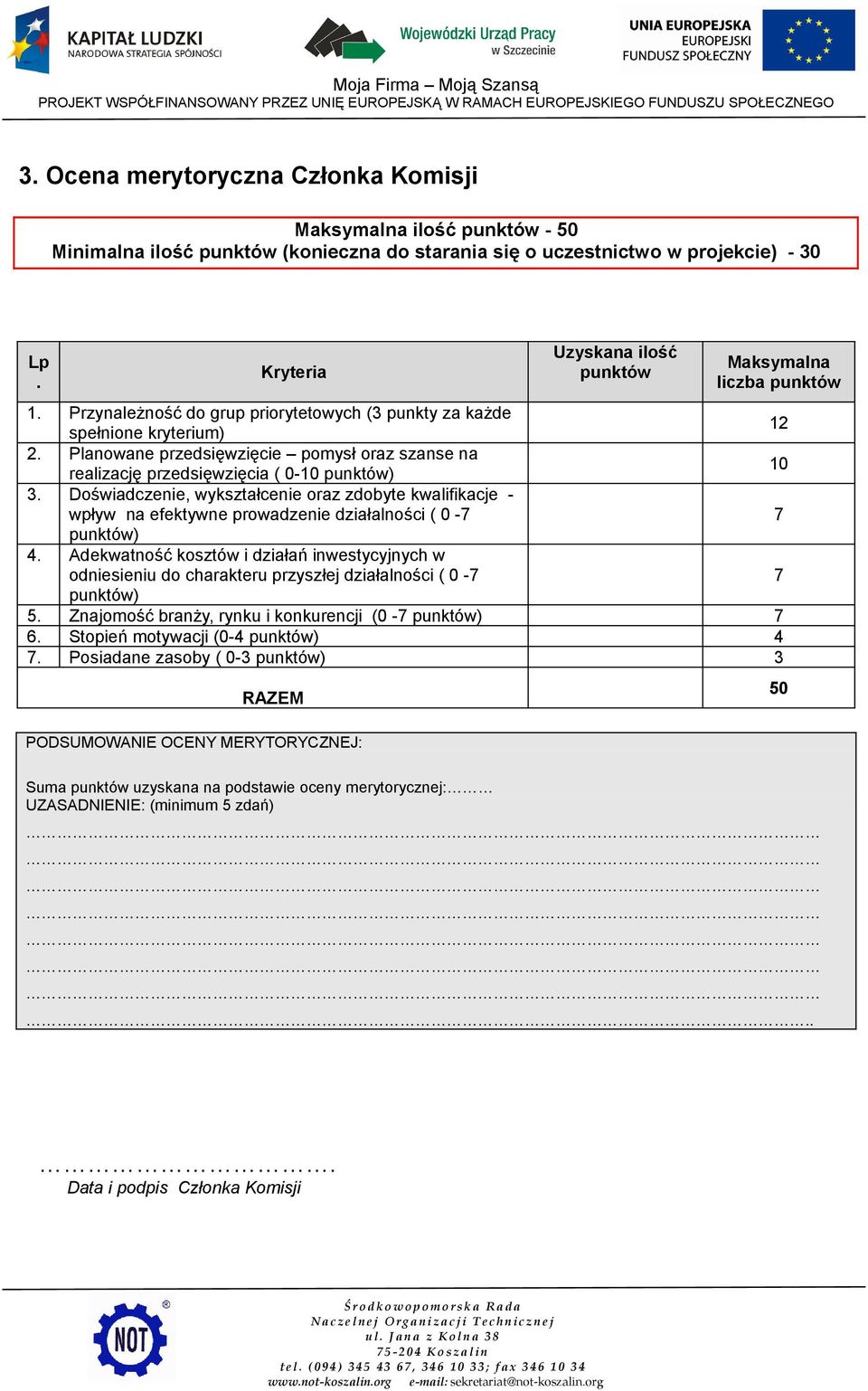 Planowane przedsięwzięcie pomysł oraz szanse na realizację przedsięwzięcia ( 0-10 punktów) 10 3.