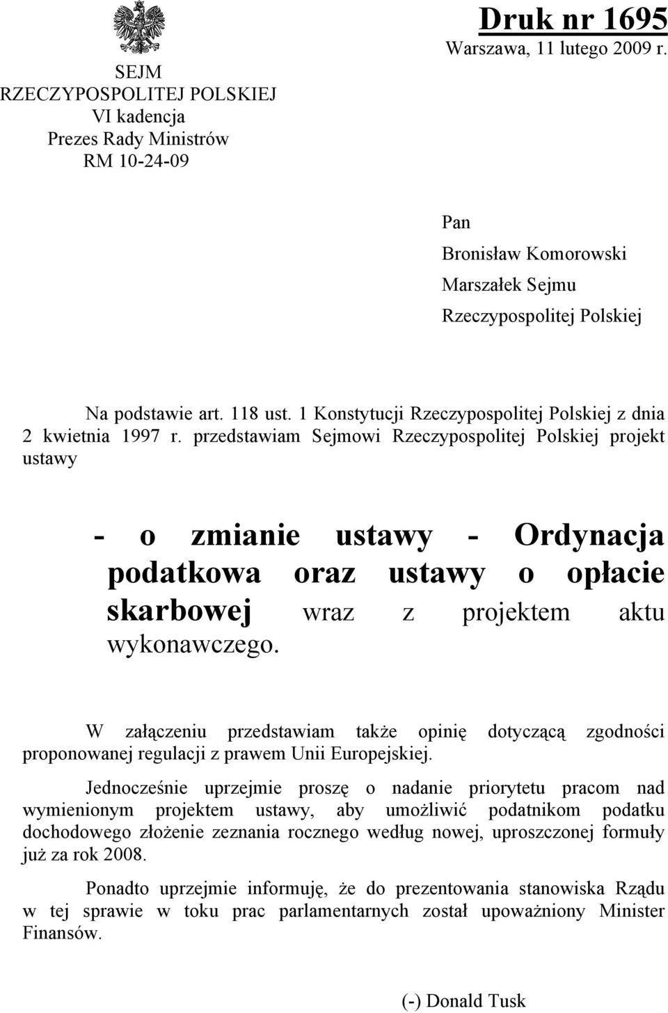 przedstawiam Sejmowi Rzeczypospolitej Polskiej projekt ustawy - o zmianie ustawy - Ordynacja podatkowa oraz ustawy o opłacie skarbowej wraz z projektem aktu wykonawczego.