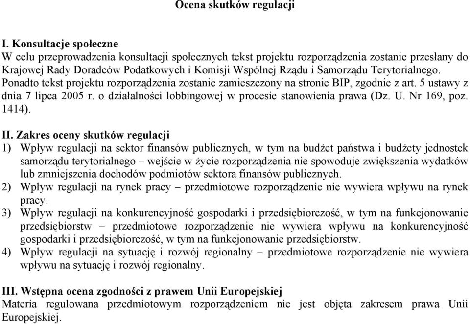 Terytorialnego. Ponadto tekst projektu rozporządzenia zostanie zamieszczony na stronie BIP, zgodnie z art. 5 ustawy z dnia 7 lipca 2005 r. o działalności lobbingowej w procesie stanowienia prawa (Dz.