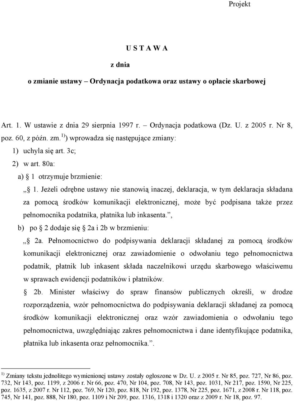 Jeżeli odrębne ustawy nie stanowią inaczej, deklaracja, w tym deklaracja składana za pomocą środków komunikacji elektronicznej, może być podpisana także przez pełnomocnika podatnika, płatnika lub
