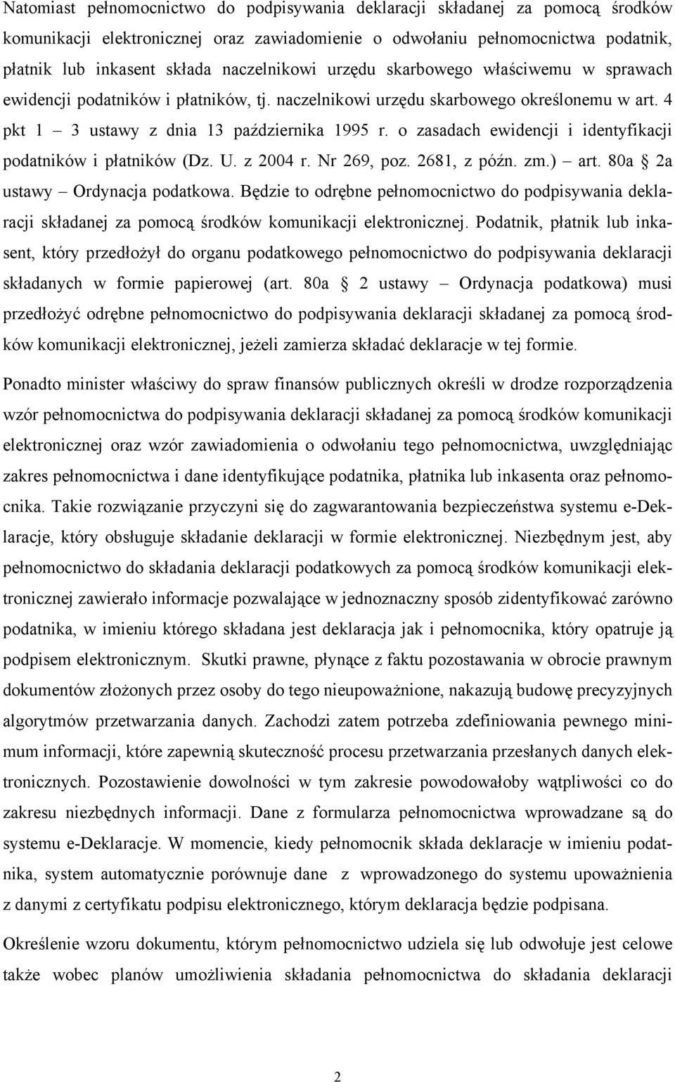 o zasadach ewidencji i identyfikacji podatników i płatników (Dz. U. z 2004 r. Nr 269, poz. 2681, z późn. zm.) art. 80a 2a ustawy Ordynacja podatkowa.