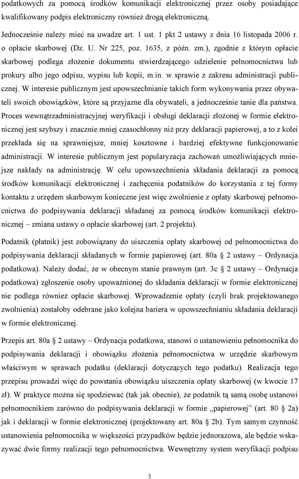 ), zgodnie z którym opłacie skarbowej podlega złożenie dokumentu stwierdzającego udzielenie pełnomocnictwa lub prokury albo jego odpisu, wypisu lub kopii, m.in.