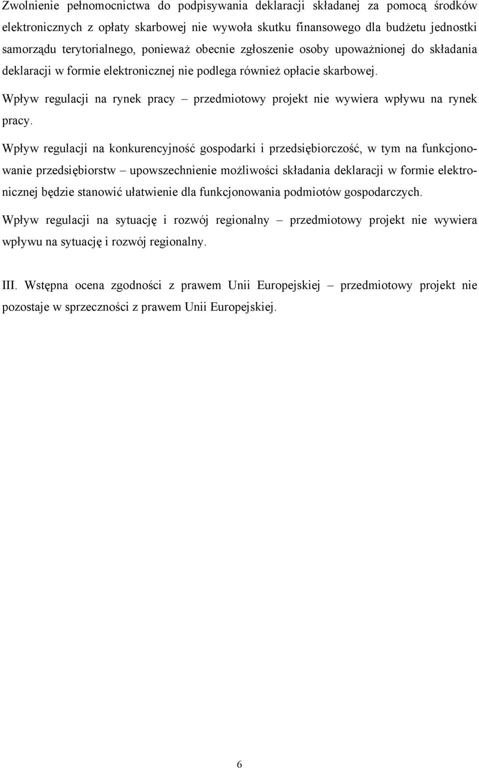 Wpływ regulacji na rynek pracy przedmiotowy projekt nie wywiera wpływu na rynek pracy.