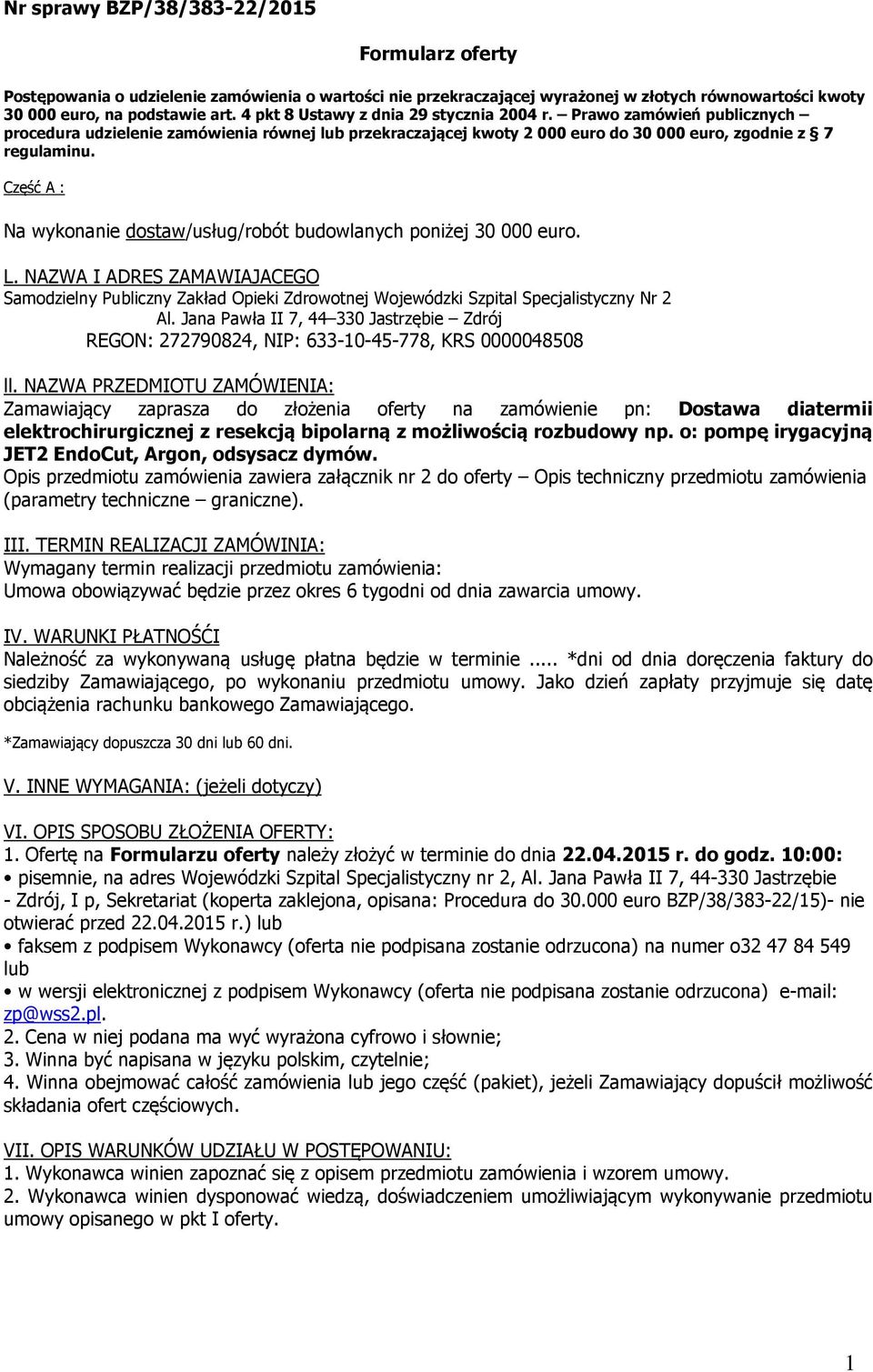 Część A : Na wykonanie dostaw/usług/robót budowlanych poniżej 30 000 euro. L. NAZWA I ADRES ZAMAWIAJACEGO Samodzielny Publiczny Zakład Opieki Zdrowotnej Wojewódzki Szpital Specjalistyczny Nr 2 Al.