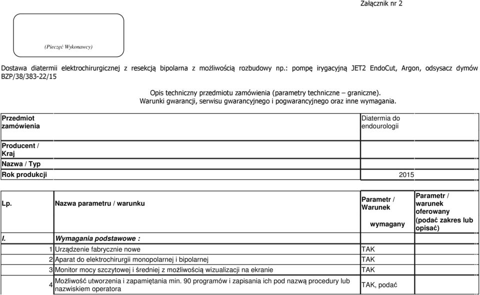 Warunki gwarancji, serwisu gwarancyjnego i pogwarancyjnego oraz inne wymagania. Przedmiot zamówienia Diatermia do endourologii Producent / Kraj Nazwa / Typ Rok produkcji 2015 Lp.