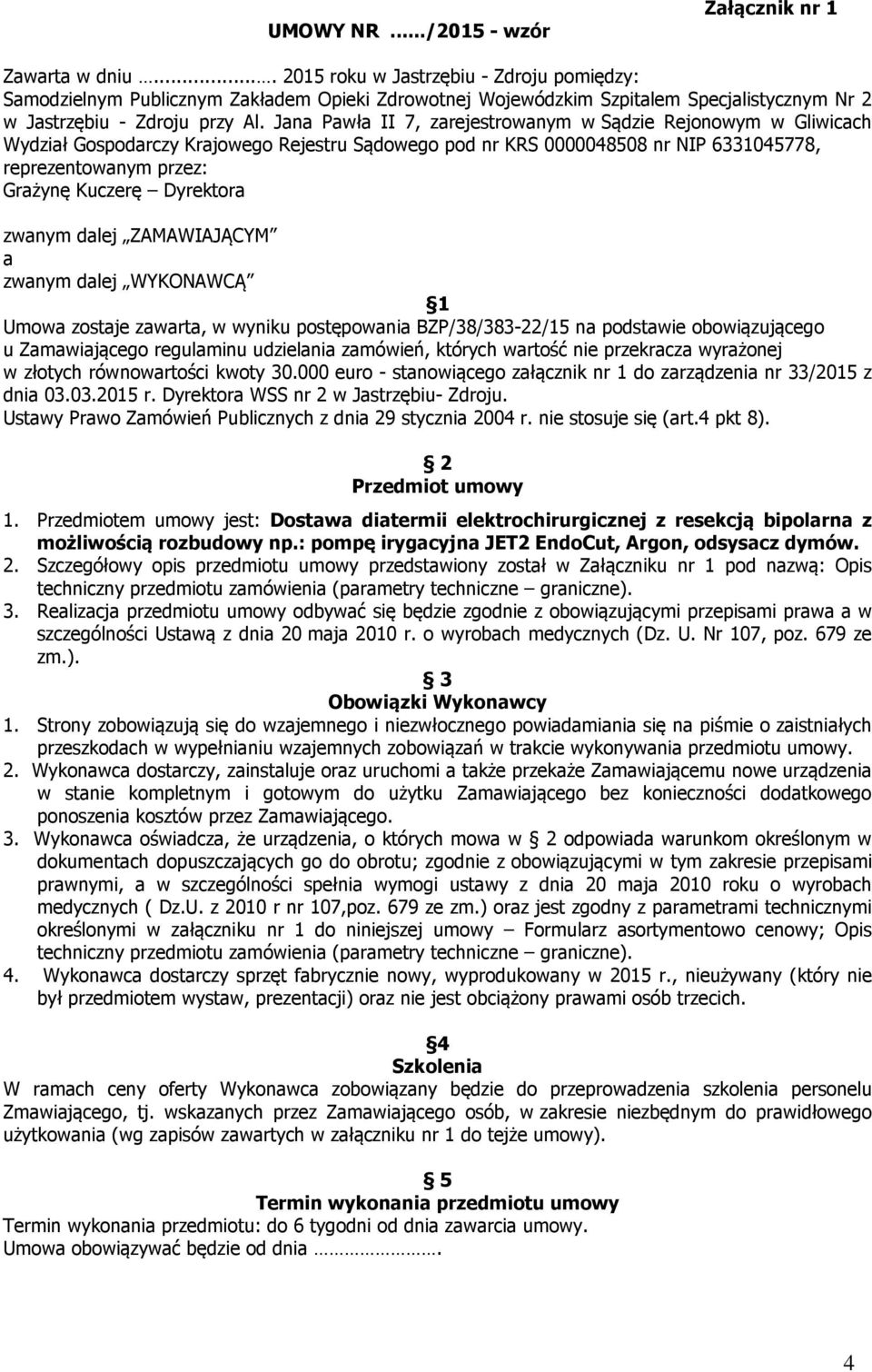 Jana Pawła II 7, zarejestrowanym w Sądzie Rejonowym w Gliwicach Wydział Gospodarczy Krajowego Rejestru Sądowego pod nr KRS 0000048508 nr NIP 6331045778, reprezentowanym przez: Grażynę Kuczerę