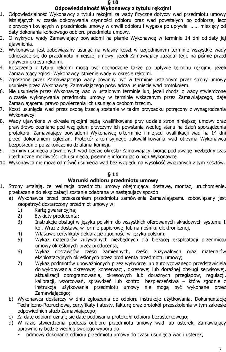 tkwiących w przedmiocie umowy w chwili odbioru i wygasa po upływie. miesięcy od daty dokonania końcowego odbioru przedmiotu umowy. 2.