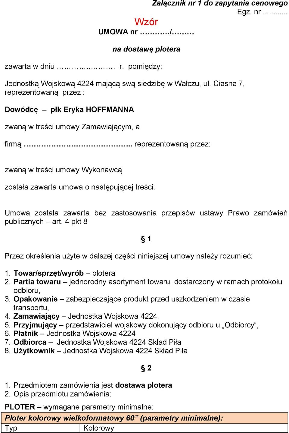. reprezentowaną przez: zwaną w treści umowy Wykonawcą została zawarta umowa o następującej treści: Umowa została zawarta bez zastosowania przepisów ustawy Prawo zamówień publicznych art.