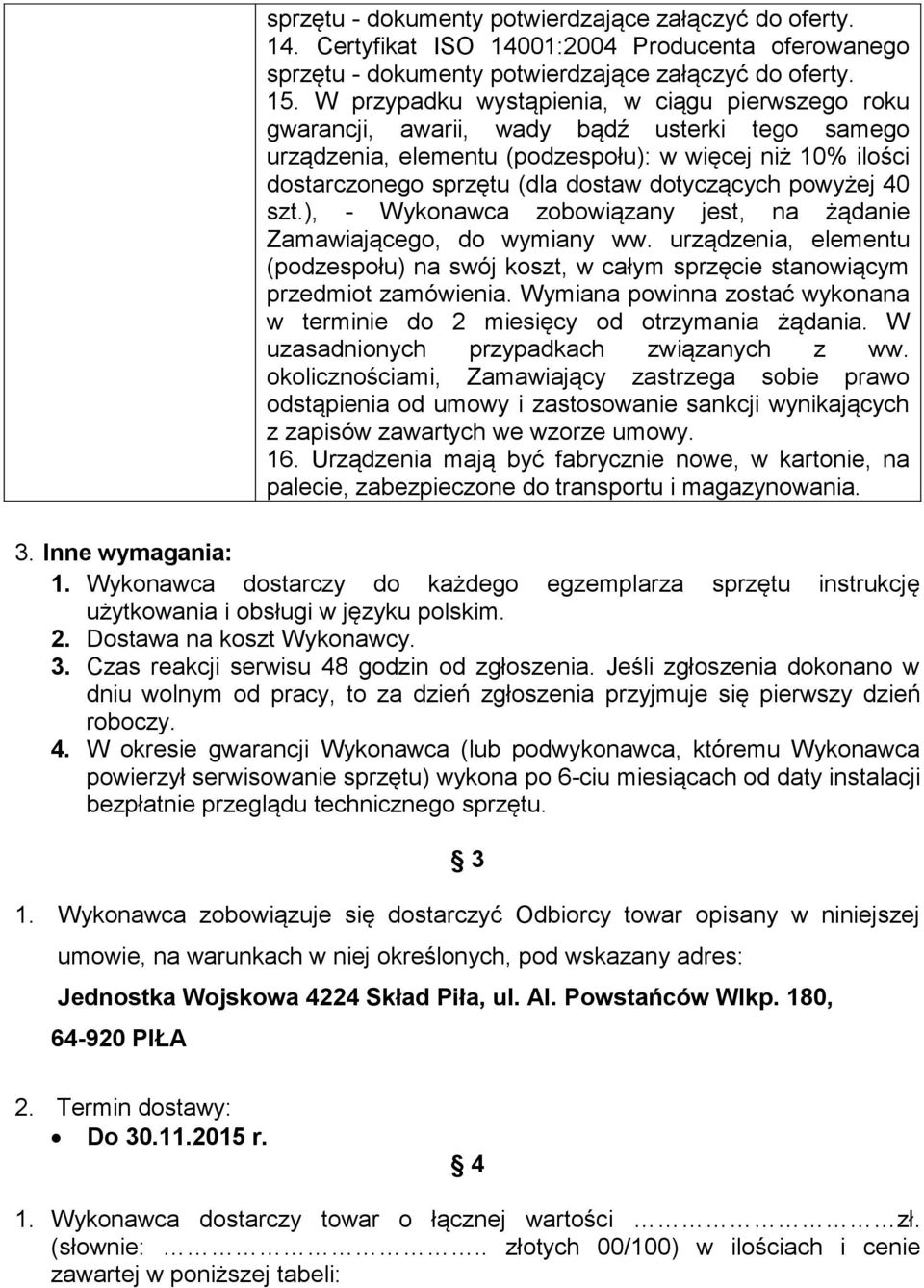dotyczących powyżej 40 szt.), - Wykonawca zobowiązany jest, na żądanie Zamawiającego, do wymiany ww. urządzenia, elementu (podzespołu) na swój koszt, w całym sprzęcie stanowiącym przedmiot zamówienia.