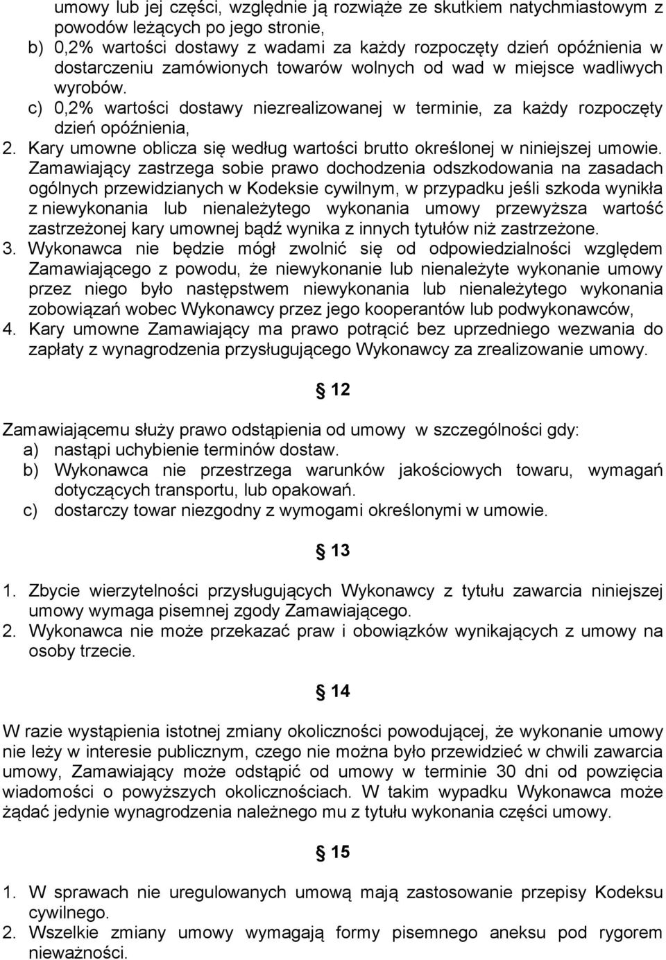 Kary umowne oblicza się według wartości brutto określonej w niniejszej umowie.