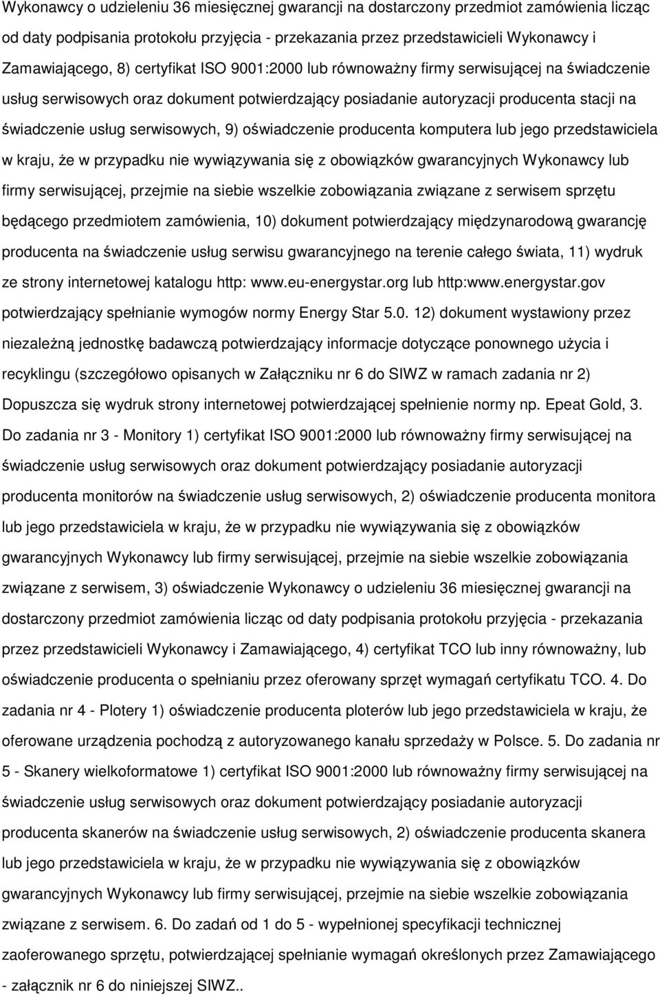 przypadku nie wywiązywania się z obowiązków gwarancyjnych Wykonawcy lub firmy serwisującej, przejmie na siebie wszelkie zobowiązania związane z serwisem sprzętu będącego przedmiotem zamówienia, 10)