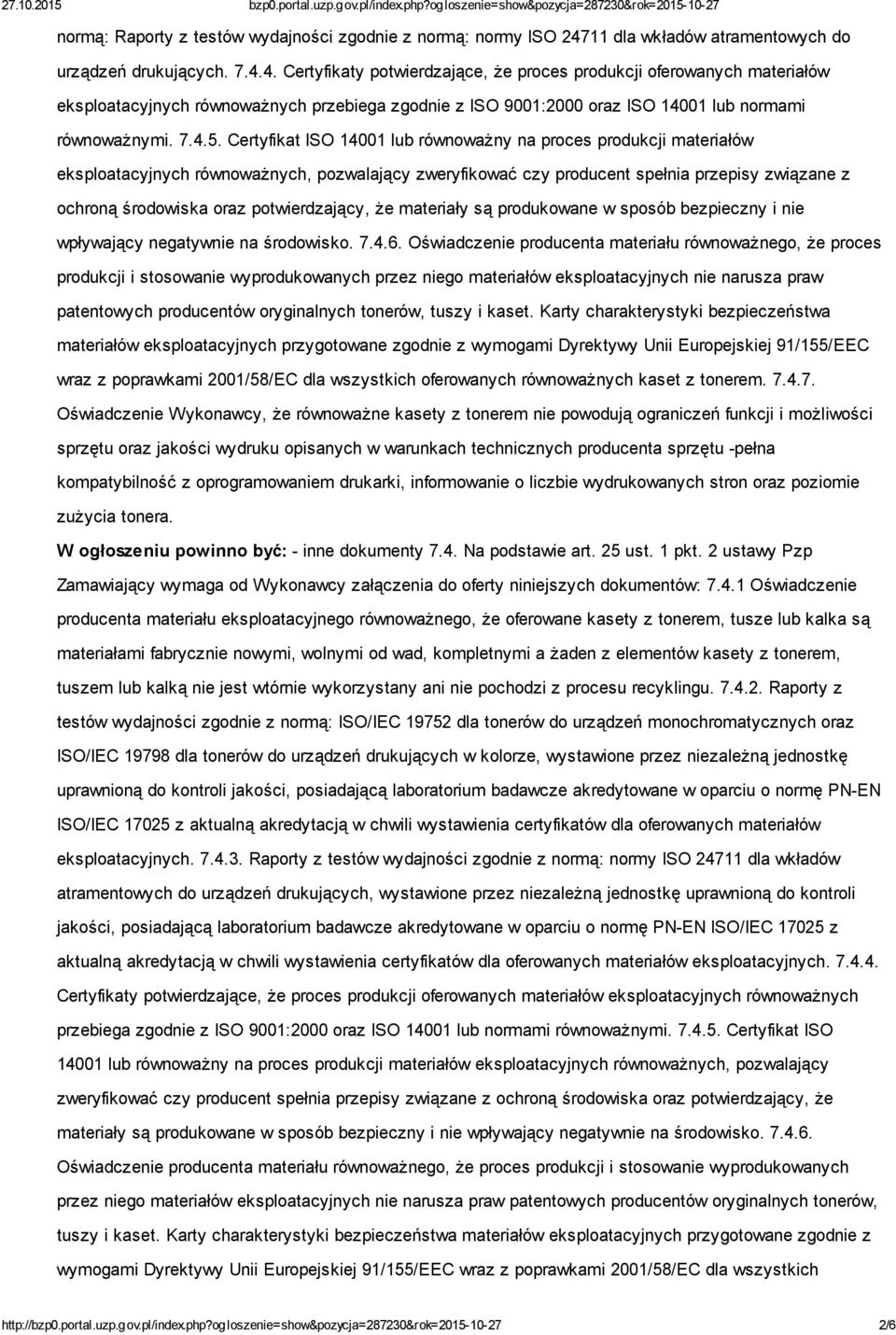 4. Certyfikaty potwierdzające, że proces produkcji oferowanych materiałów eksploatacyjnych równoważnych przebiega zgodnie z ISO 9001:2000 oraz ISO 14001 lub normami równoważnymi. 7.4.5.