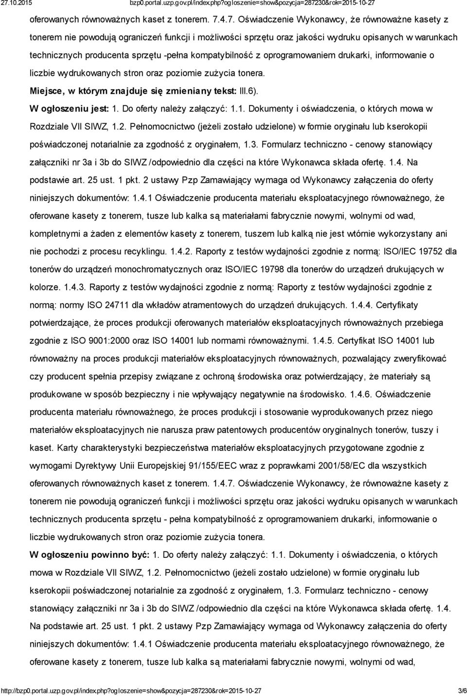 kompatybilność z oprogramowaniem drukarki, informowanie o liczbie wydrukowanych stron oraz poziomie zużycia tonera. Miejsce, w którym znajduje się zmieniany tekst: III.6). W ogłoszeniu jest: 1.