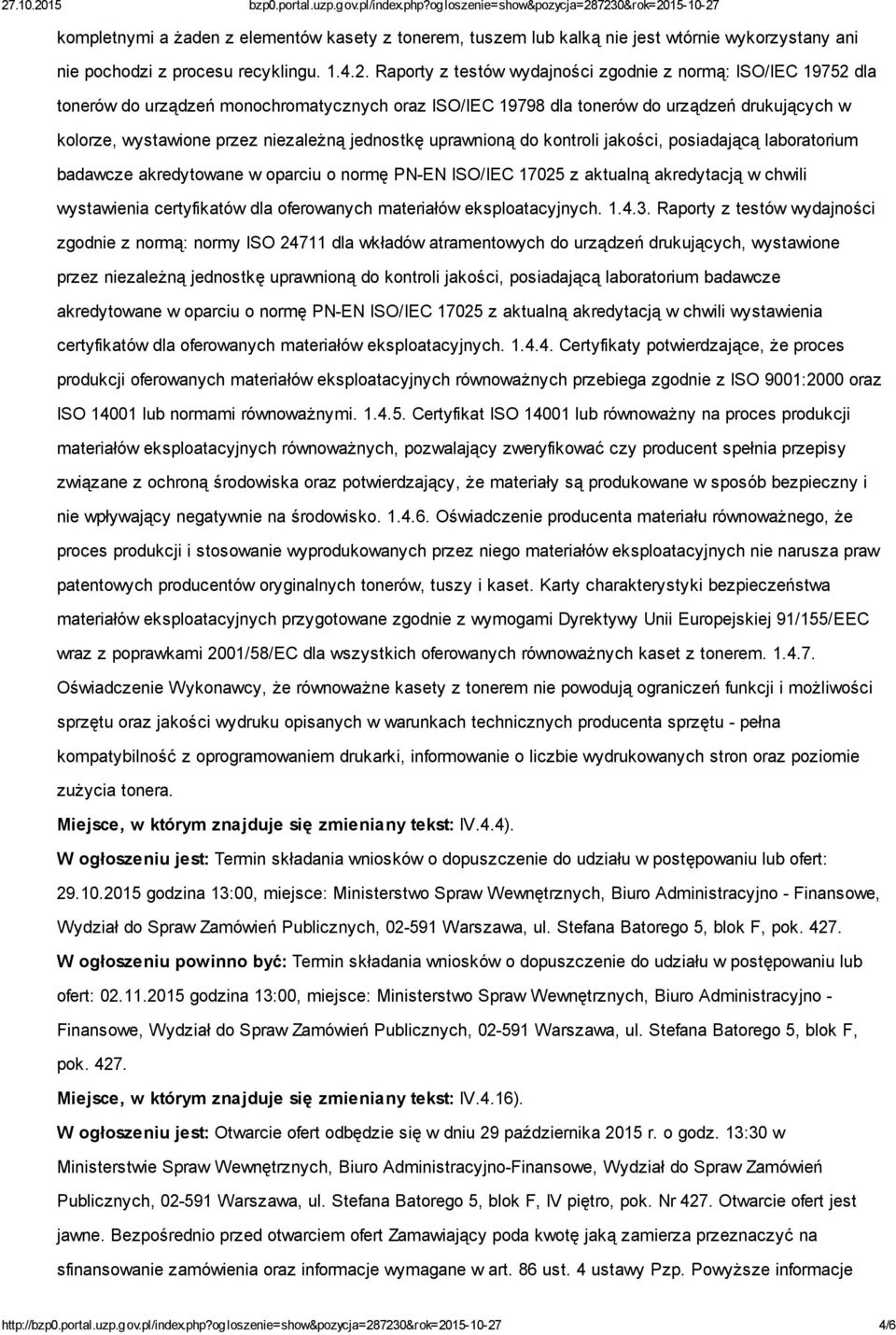 jednostkę uprawnioną do kontroli jakości, posiadającą laboratorium badawcze akredytowane w oparciu o normę PN-EN ISO/IEC 17025 z aktualną akredytacją w chwili wystawienia certyfikatów dla oferowanych