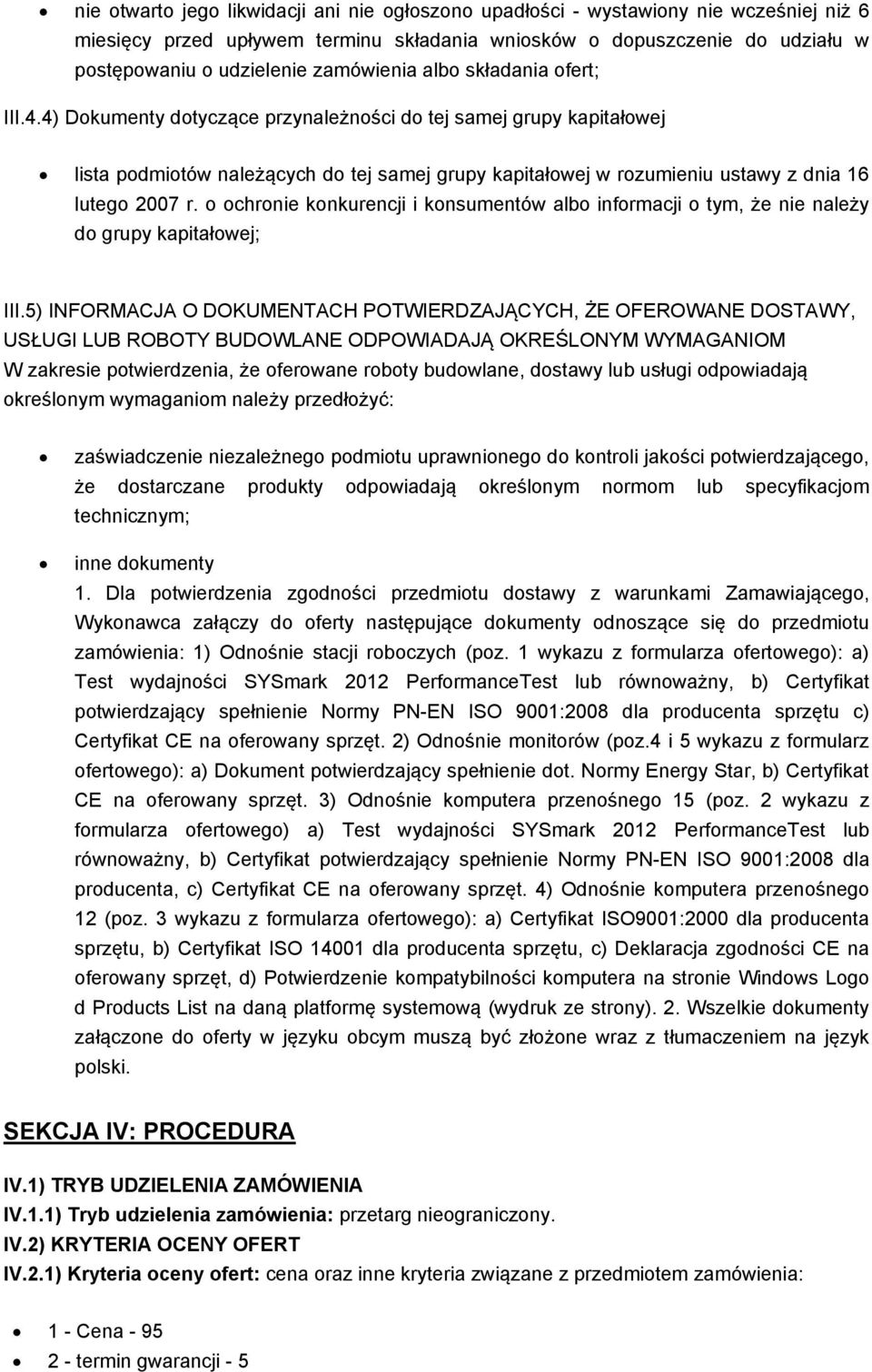 4) Dokumenty dotyczące przynależności do tej samej grupy kapitałowej lista podmiotów należących do tej samej grupy kapitałowej w rozumieniu ustawy z dnia 16 lutego 2007 r.