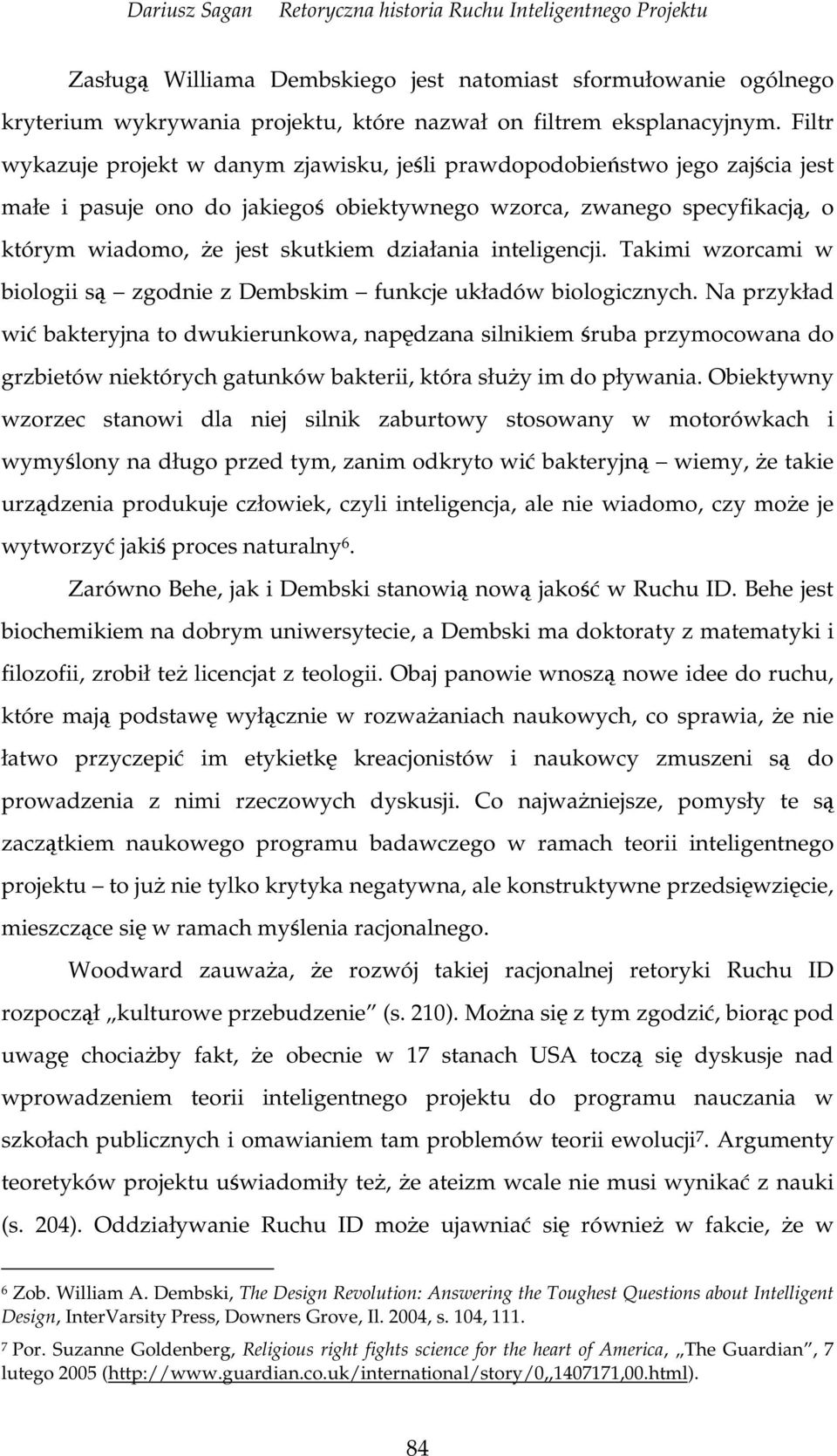 inteligencji. Takimi wzorcami w biologii s zgodnie z Dembskim funkcje układów biologicznych.