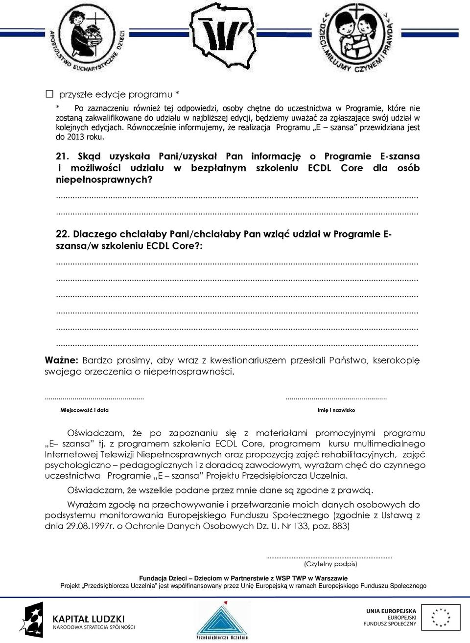 Skąd uzyskała Pani/uzyskał Pan informację o Programie E-szansa i możliwości udziału w bezpłatnym szkoleniu ECDL Core dla osób niepełnosprawnych? 22.