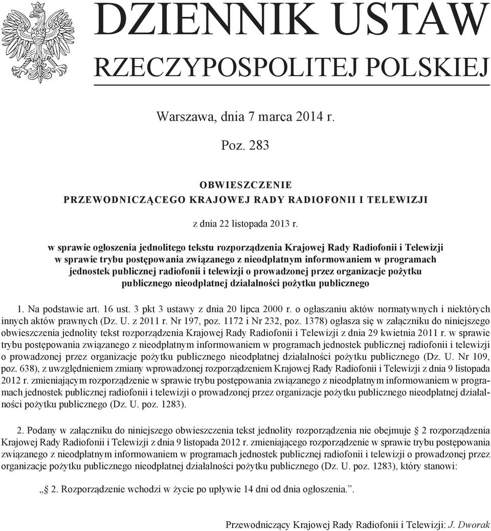 radiofonii i telewizji o prowadzonej przez organizacje pożytku publicznego nieodpłatnej działalności pożytku publicznego 1. Na podstawie art. 16 ust. 3 pkt 3 ustawy z dnia 20 lipca 2000 r.