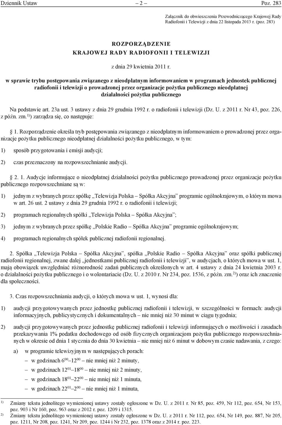 w sprawie trybu postępowania związanego z nieodpłatnym informowaniem w programach jednostek publicznej radiofonii i telewizji o prowadzonej przez organizacje pożytku publicznego nieodpłatnej