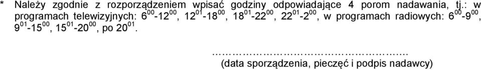 : w programach telewizyjnych: 6 00-12 00, 12 01-18 00, 18 01-22 00, 22