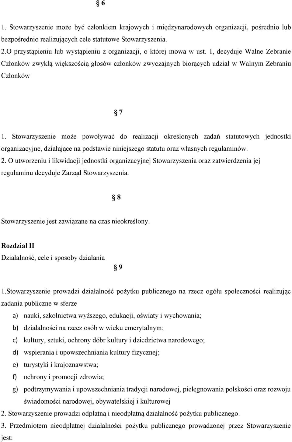 Stowarzyszenie może powoływać do realizacji określonych zadań statutowych jednostki organizacyjne, działające na podstawie niniejszego statutu oraz własnych regulaminów. 2.
