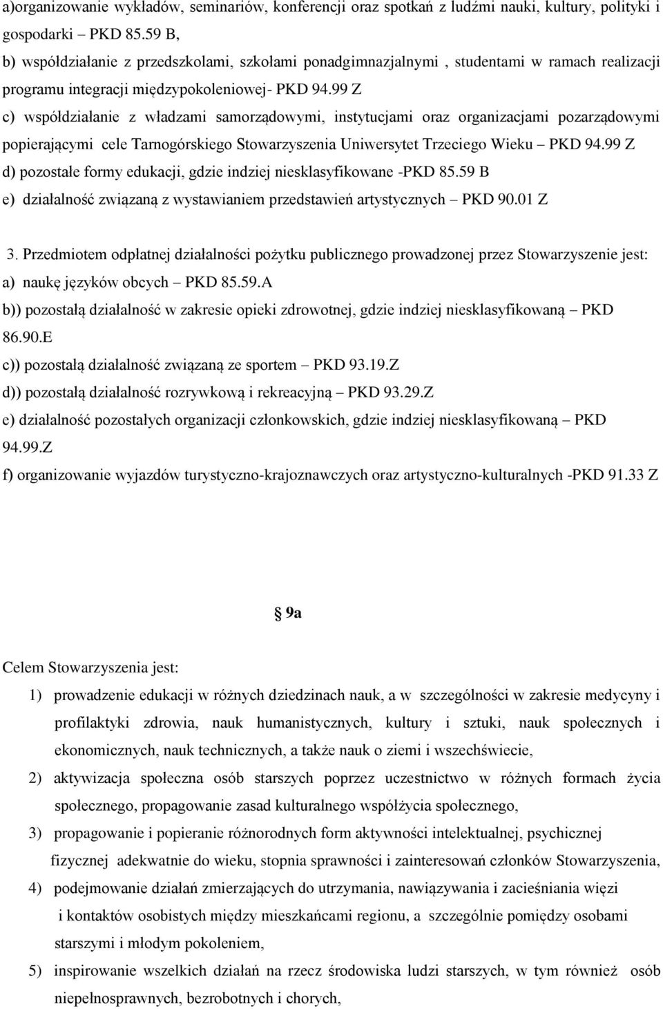 99 Z c) współdziałanie z władzami samorządowymi, instytucjami oraz organizacjami pozarządowymi popierającymi cele Tarnogórskiego Stowarzyszenia Uniwersytet Trzeciego Wieku PKD 94.