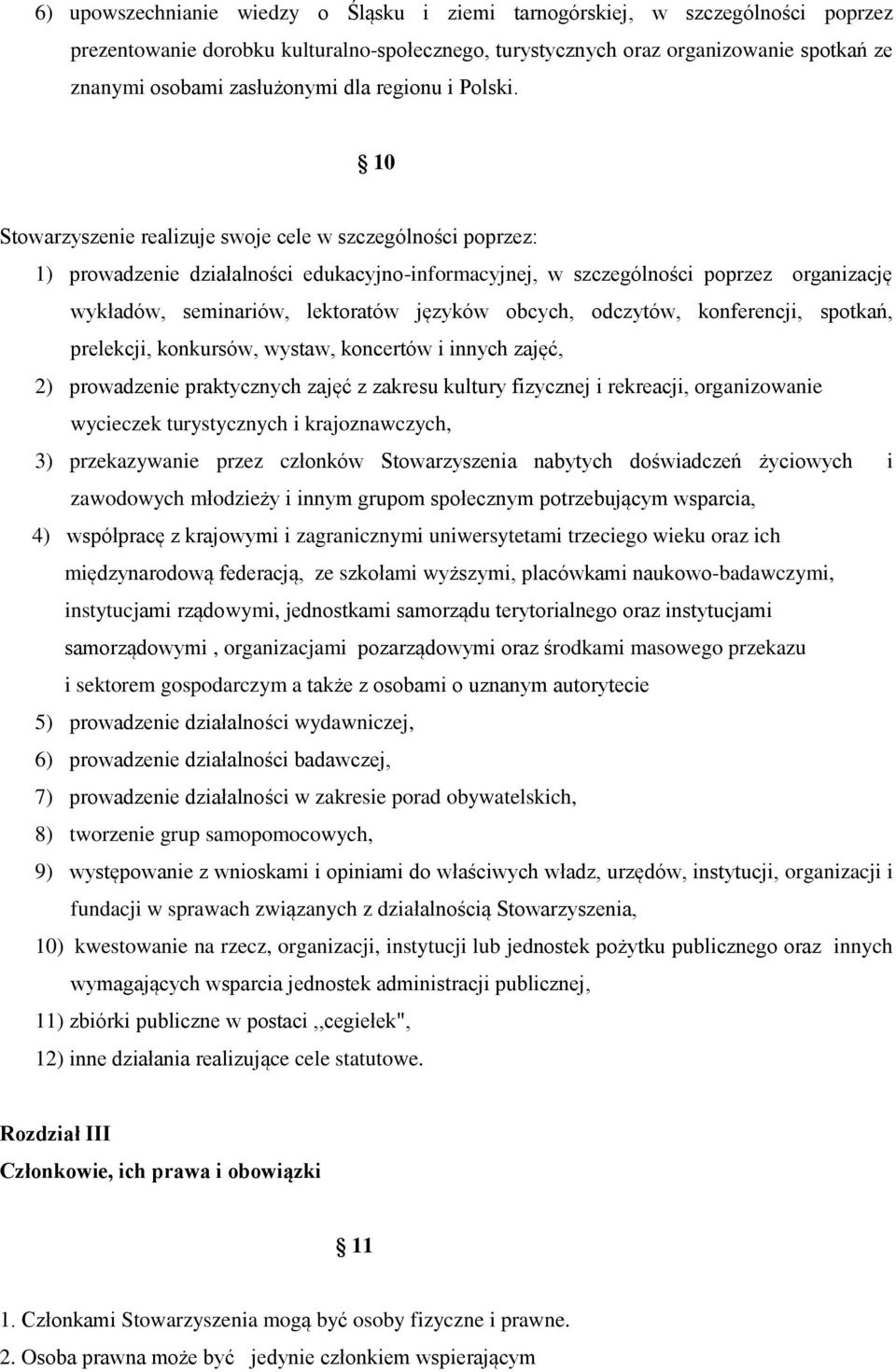 10 Stowarzyszenie realizuje swoje cele w szczególności poprzez: 1) prowadzenie działalności edukacyjno-informacyjnej, w szczególności poprzez organizację wykładów, seminariów, lektoratów języków